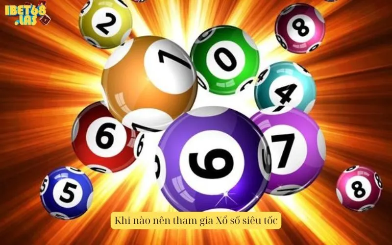 Khi nào nên tham gia Xổ số siêu tốc