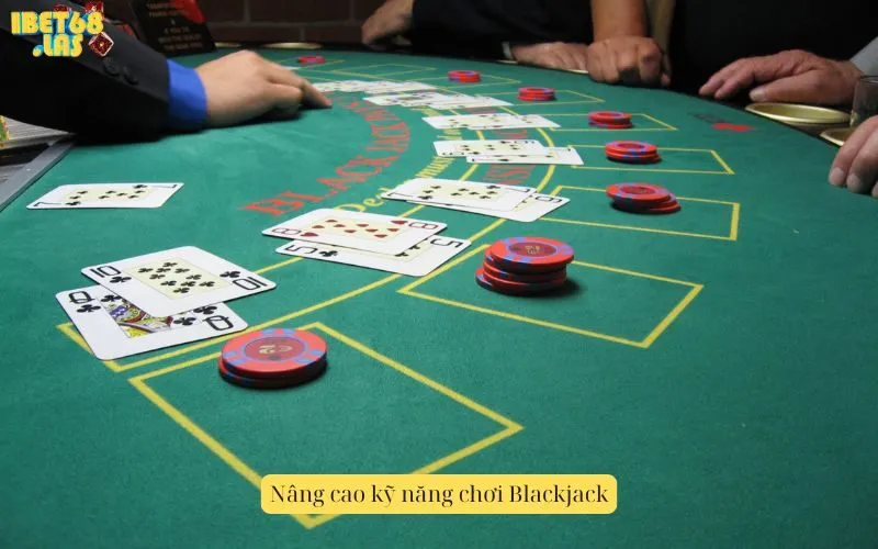 Nâng cao kỹ năng chơi Blackjack