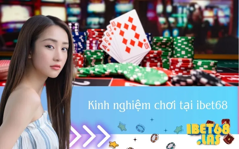 Kinh nghiệm chơi tại ibet68